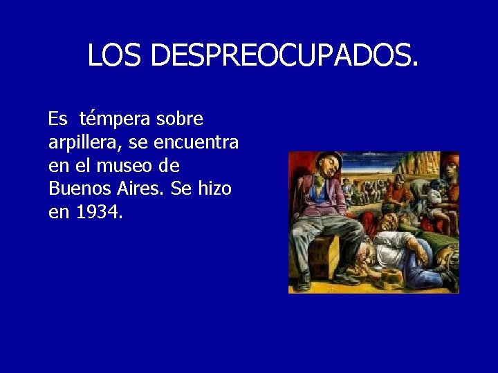 LOS DESPREOCUPADOS. Es témpera sobre arpillera, se encuentra en el museo de Buenos Aires.