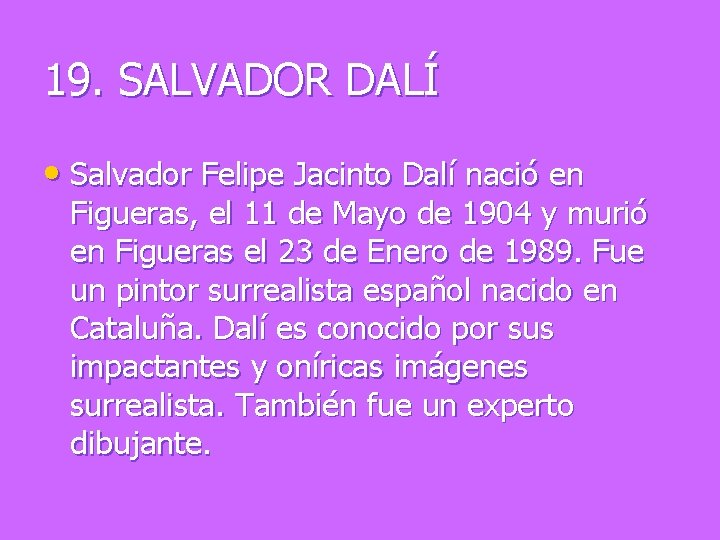 19. SALVADOR DALÍ • Salvador Felipe Jacinto Dalí nació en Figueras, el 11 de
