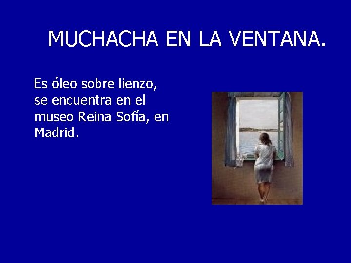 MUCHACHA EN LA VENTANA. Es óleo sobre lienzo, se encuentra en el museo Reina