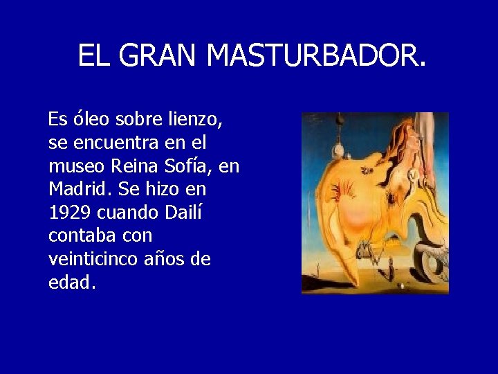 EL GRAN MASTURBADOR. Es óleo sobre lienzo, se encuentra en el museo Reina Sofía,
