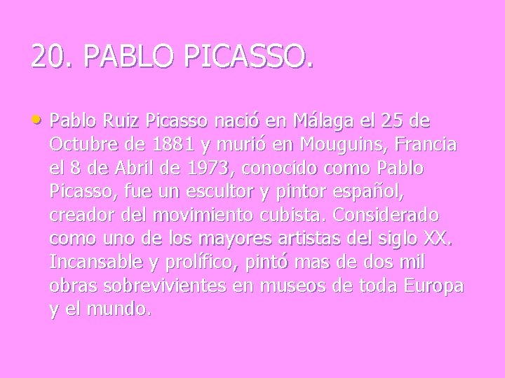 20. PABLO PICASSO. • Pablo Ruiz Picasso nació en Málaga el 25 de Octubre