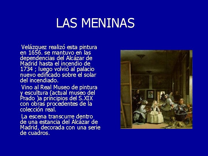 LAS MENINAS Velázquez realizó esta pintura en 1656. se mantuvo en las dependencias del