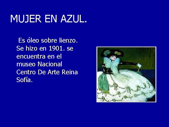 MUJER EN AZUL. Es óleo sobre lienzo. Se hizo en 1901. se encuentra en