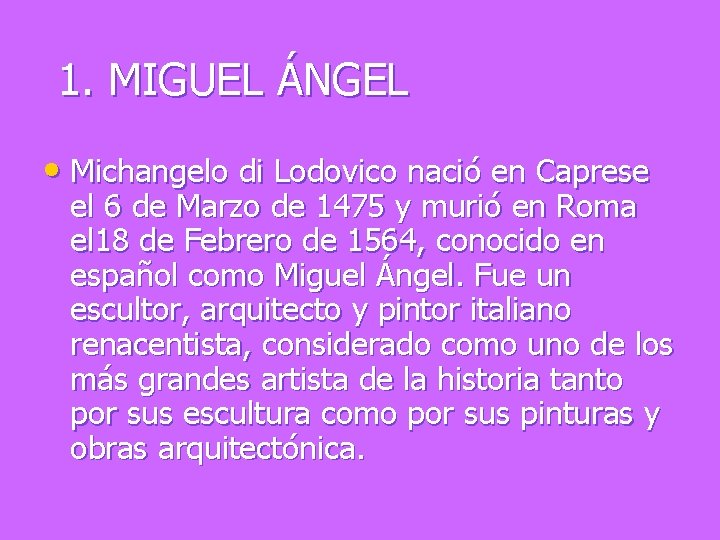 1. MIGUEL ÁNGEL • Michangelo di Lodovico nació en Caprese el 6 de Marzo