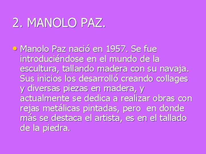 2. MANOLO PAZ. • Manolo Paz nació en 1957. Se fue introduciéndose en el