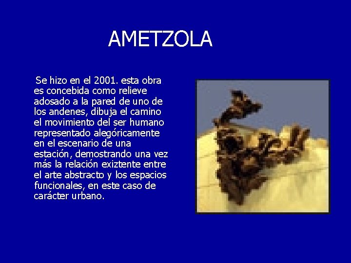 AMETZOLA Se hizo en el 2001. esta obra es concebida como relieve adosado a