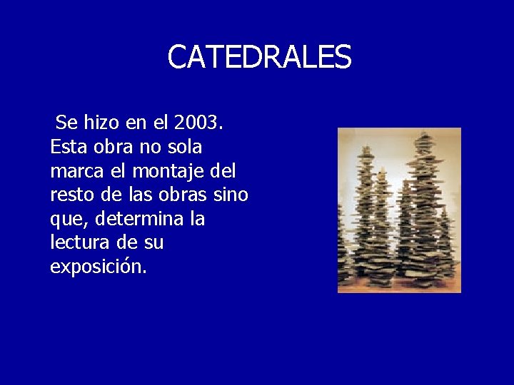 CATEDRALES Se hizo en el 2003. Esta obra no sola marca el montaje del
