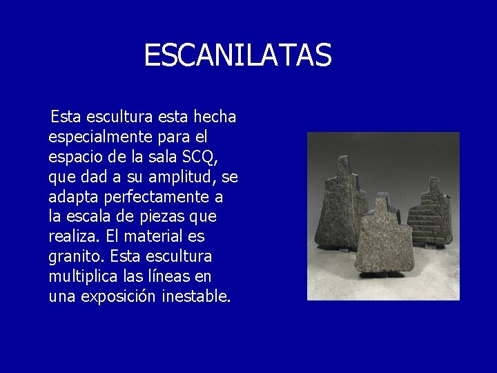ESCANILATAS Esta escultura esta hecha especialmente para el espacio de la sala SCQ, que