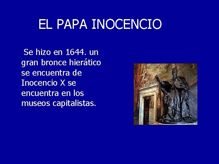 EL PAPA INOCENCIO Se hizo en 1644. un gran bronce hierático se encuentra de