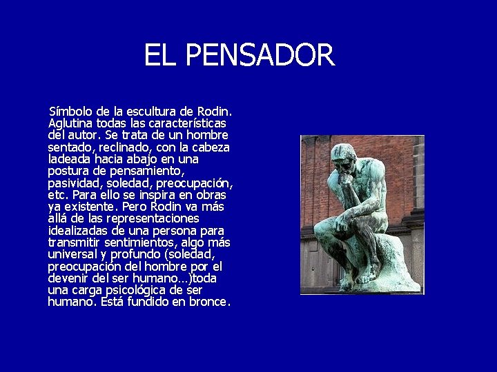 EL PENSADOR Símbolo de la escultura de Rodin. Aglutina todas las características del autor.