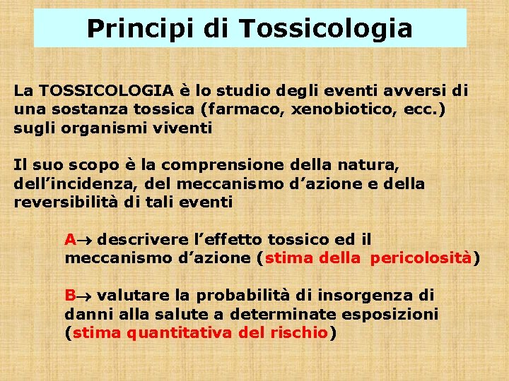 Principi di Tossicologia La TOSSICOLOGIA è lo studio degli eventi avversi di una sostanza