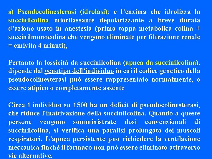 a) Pseudocolinesterasi (idrolasi): è l’enzima che idrolizza la succinilcolina miorilassante depolarizzante a breve durata