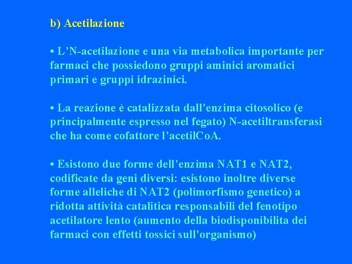 b) Acetilazione • L’N-acetilazione e una via metabolica importante per farmaci che possiedono gruppi