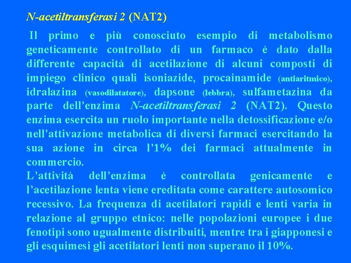 N-acetiltransferasi 2 (NAT 2) Il primo e più conosciuto esempio di metabolismo geneticamente controllato