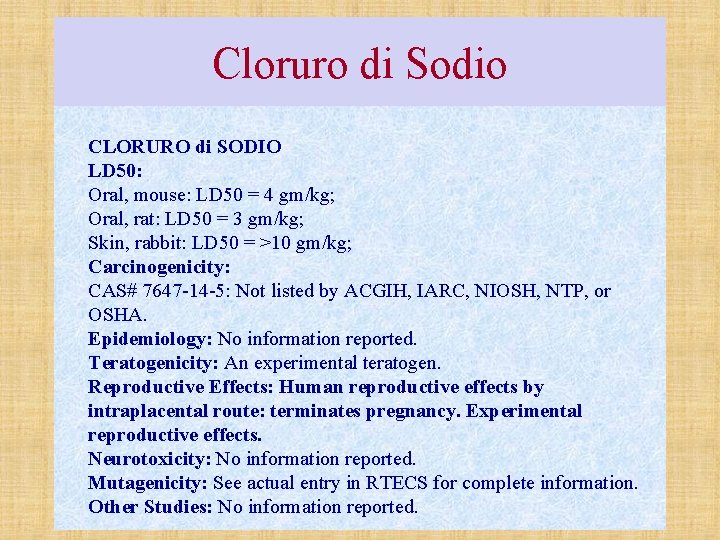 Cloruro di Sodio CLORURO di SODIO LD 50: Oral, mouse: LD 50 = 4