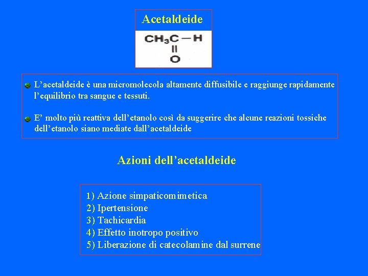 Acetaldeide L’acetaldeide è una micromolecola altamente diffusibile e raggiunge rapidamente l’equilibrio tra sangue e