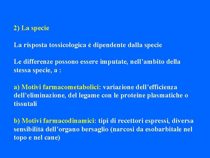 2) La specie La risposta tossicologica è dipendente dalla specie Le differenze possono essere