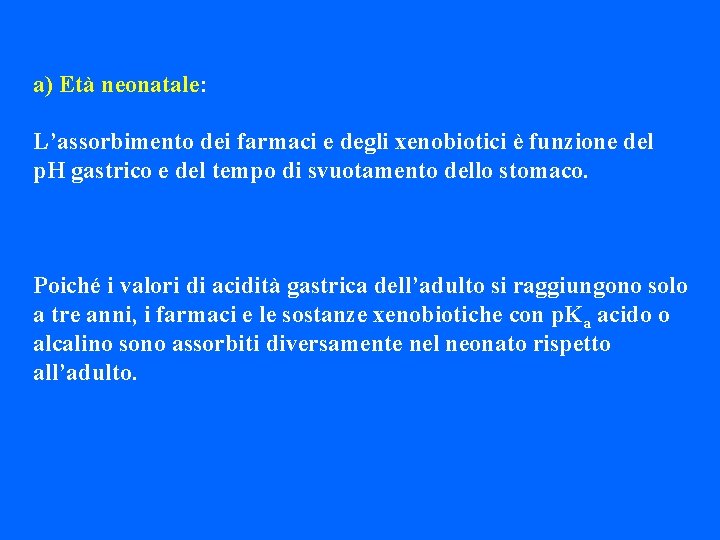 a) Età neonatale: L’assorbimento dei farmaci e degli xenobiotici è funzione del p. H