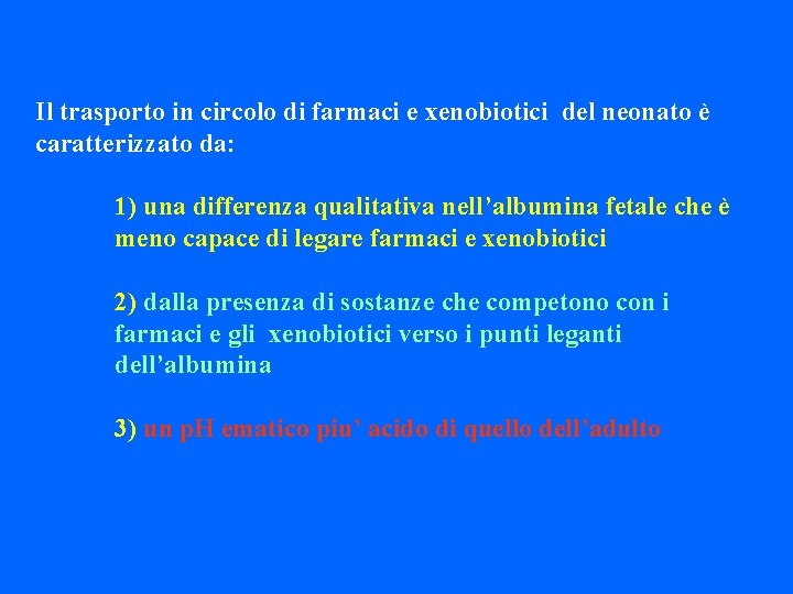 Il trasporto in circolo di farmaci e xenobiotici del neonato è caratterizzato da: 1)