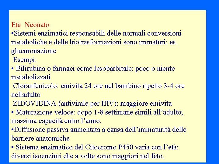 Età Neonato • Sistemi enzimatici responsabili delle normali conversioni metaboliche e delle biotrasformazioni sono