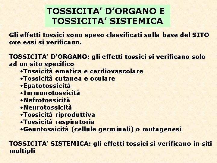 TOSSICITA’ D’ORGANO E TOSSICITA’ SISTEMICA Gli effetti tossici sono speso classificati sulla base del