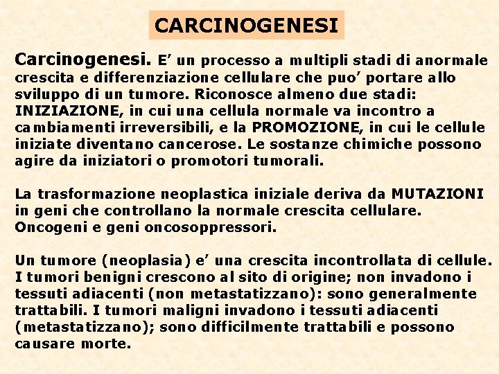 CARCINOGENESI Carcinogenesi. E’ un processo a multipli stadi di anormale crescita e differenziazione cellulare