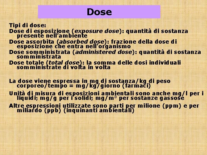 Dose Tipi di dose: Dose di esposizione (exposure dose): quantità di sostanza presente nell’ambiente
