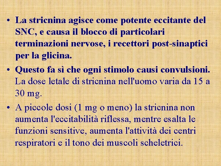  • La stricnina agisce come potente eccitante del SNC, e causa il blocco