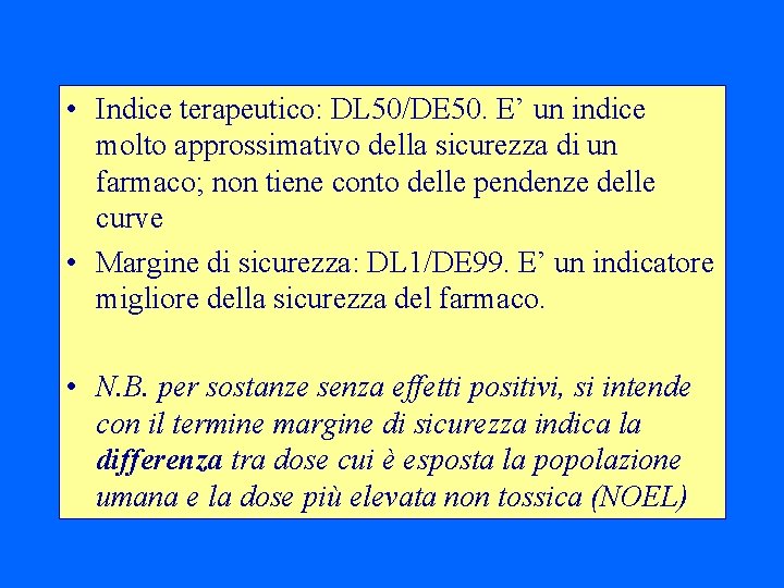  • Indice terapeutico: DL 50/DE 50. E’ un indice molto approssimativo della sicurezza