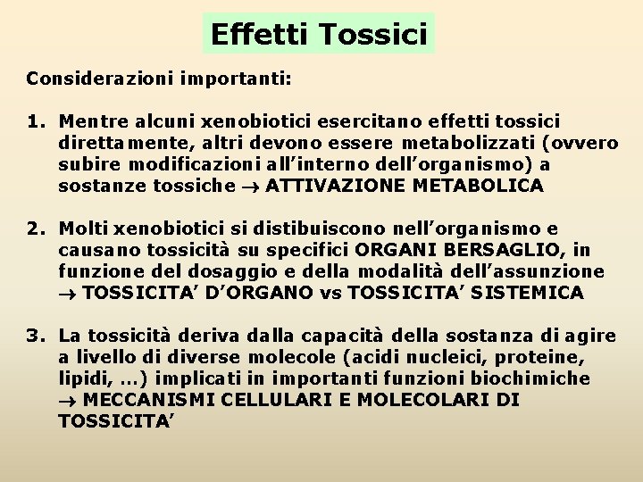 Effetti Tossici Considerazioni importanti: 1. Mentre alcuni xenobiotici esercitano effetti tossici direttamente, altri devono