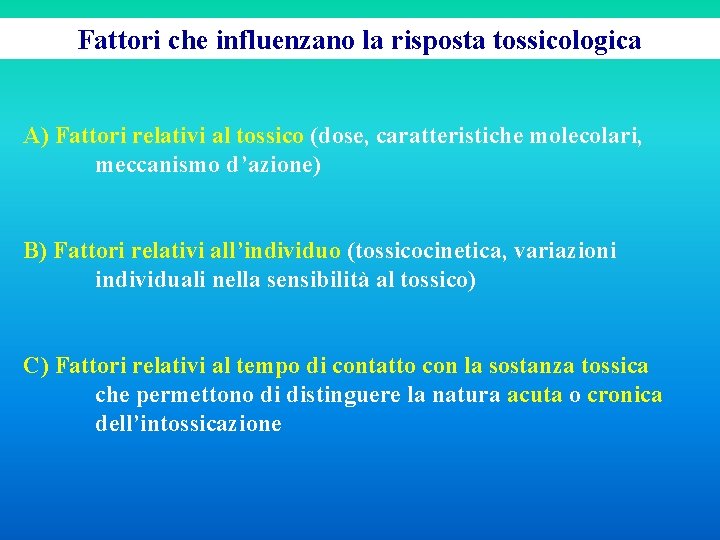 Fattori che influenzano la risposta tossicologica A) Fattori relativi al tossico (dose, caratteristiche molecolari,