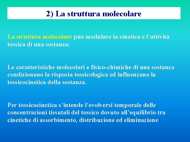 2) La struttura molecolare può modulare la cinetica e l’attività tossica di una sostanza.