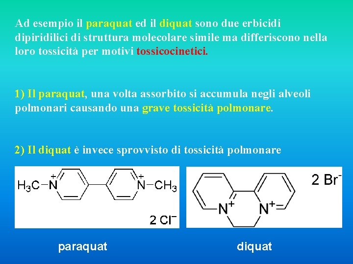 Ad esempio il paraquat ed il diquat sono due erbicidi dipiridilici di struttura molecolare