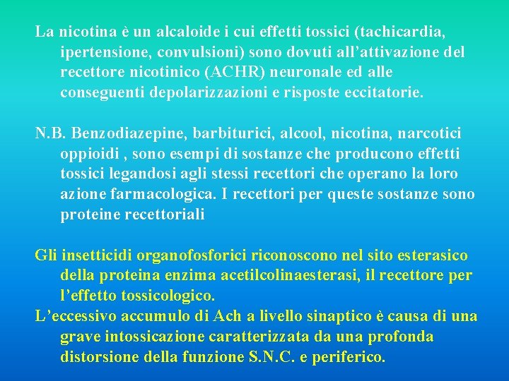 La nicotina è un alcaloide i cui effetti tossici (tachicardia, ipertensione, convulsioni) sono dovuti