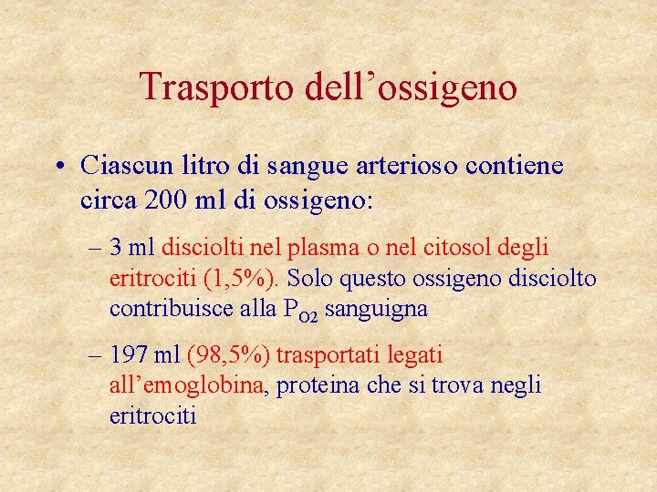 Trasporto dell’ossigeno • Ciascun litro di sangue arterioso contiene circa 200 ml di ossigeno: