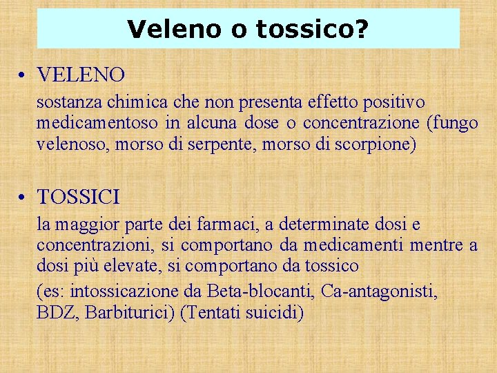 Veleno o tossico? • VELENO sostanza chimica che non presenta effetto positivo medicamentoso in