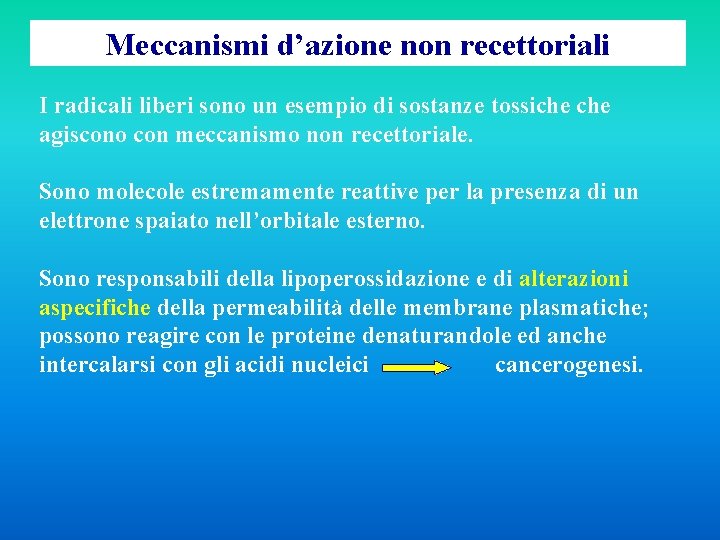 Meccanismi d’azione non recettoriali I radicali liberi sono un esempio di sostanze tossiche agiscono