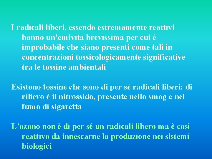 I radicali liberi, essendo estremamente reattivi hanno un’emivita brevissima per cui è improbabile che