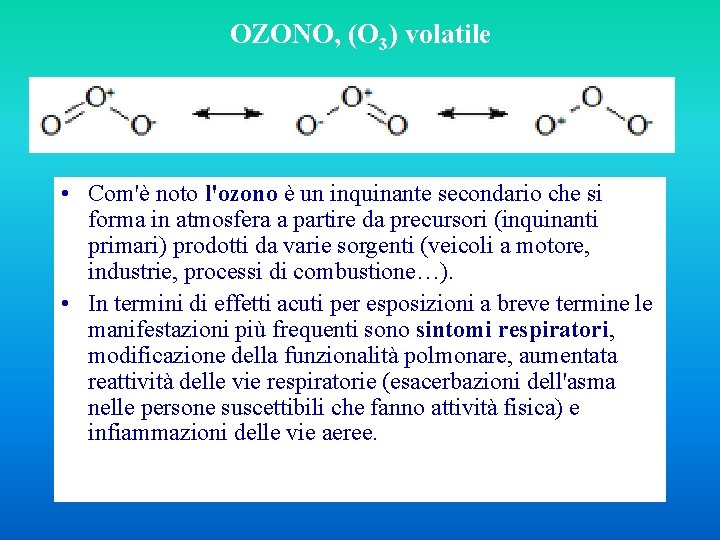 OZONO, (O 3) volatile • Com'è noto l'ozono è un inquinante secondario che si