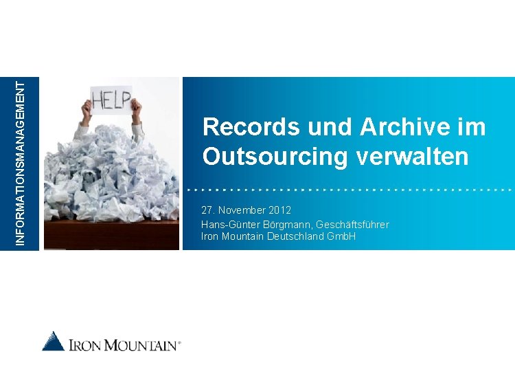 INFORMATIONSMANAGEMENT Place image here Records und Archive im Outsourcing verwalten 27. November 2012 Hans-Günter