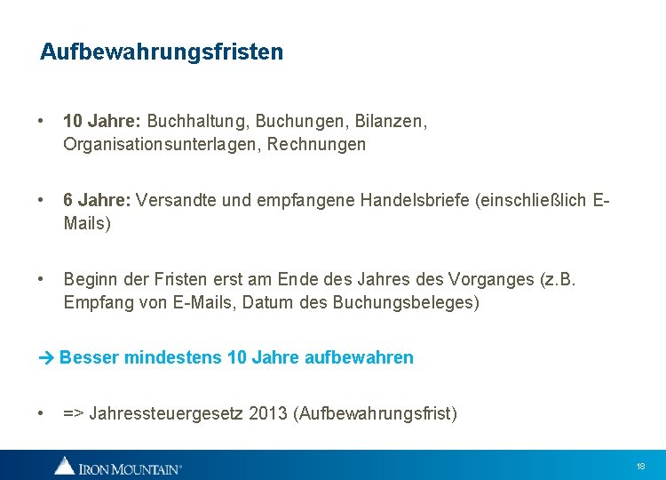 Aufbewahrungsfristen • 10 Jahre: Buchhaltung, Buchungen, Bilanzen, Organisationsunterlagen, Rechnungen • 6 Jahre: Versandte und