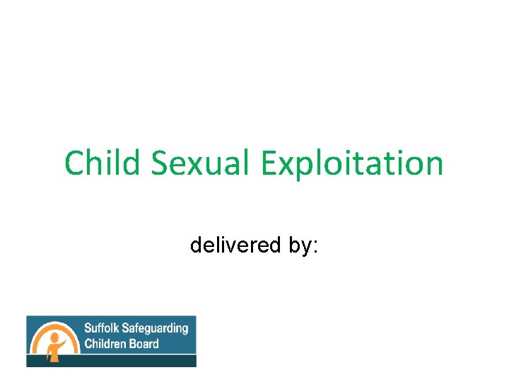 Child Sexual Exploitation delivered by: 