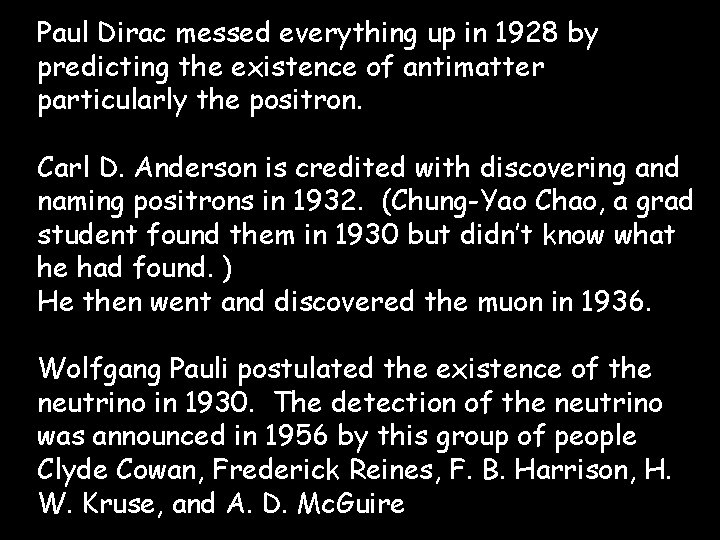 Paul Dirac messed everything up in 1928 by predicting the existence of antimatter particularly