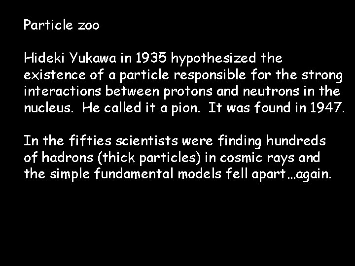Particle zoo Hideki Yukawa in 1935 hypothesized the existence of a particle responsible for