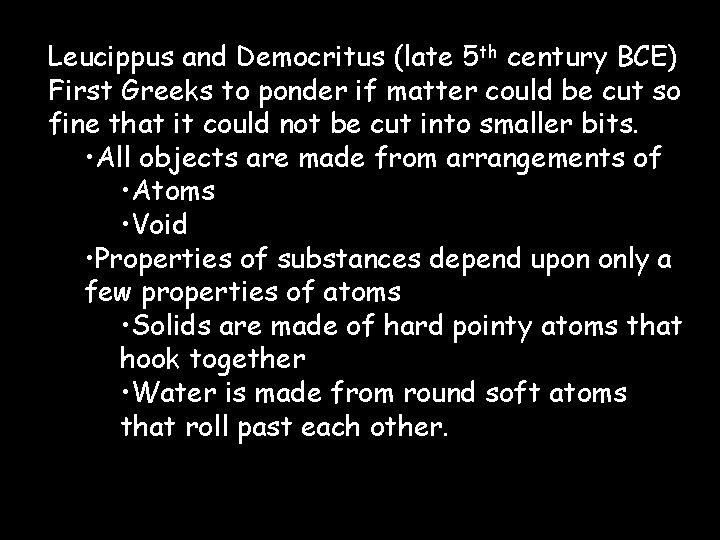 Leucippus and Democritus (late 5 th century BCE) First Greeks to ponder if matter