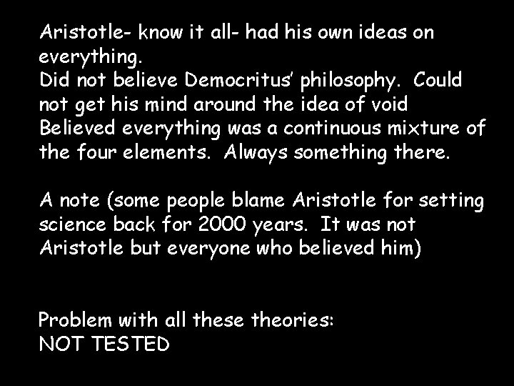 Aristotle- know it all- had his own ideas on everything. Did not believe Democritus’