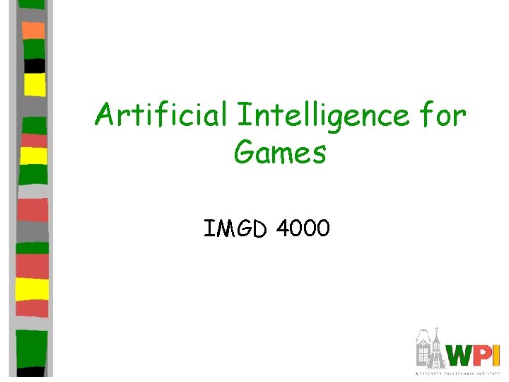 Artificial Intelligence for Games IMGD 4000 