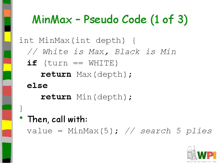 Min. Max – Pseudo Code (1 of 3) int Min. Max(int depth) { //