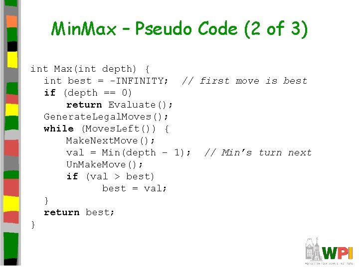 Min. Max – Pseudo Code (2 of 3) int Max(int depth) { int best