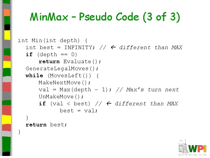 Min. Max – Pseudo Code (3 of 3) int Min(int depth) { int best